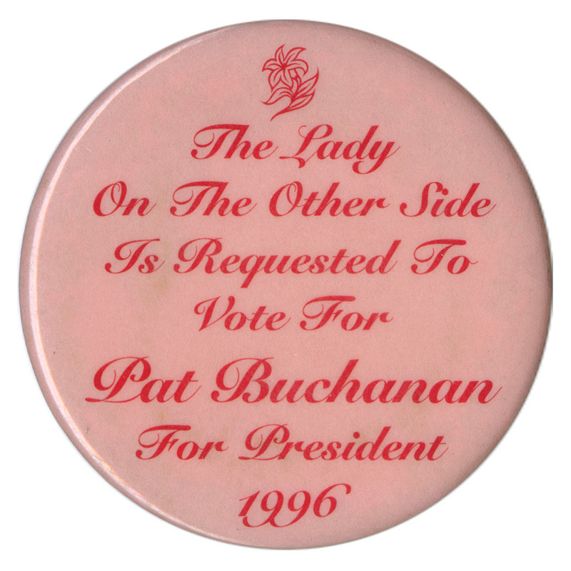 Round, pink button with a red illustration of a flower and red text reading "The Lady On The Other Side Is Requested To Vote For Pat Buchanan For President 1996"