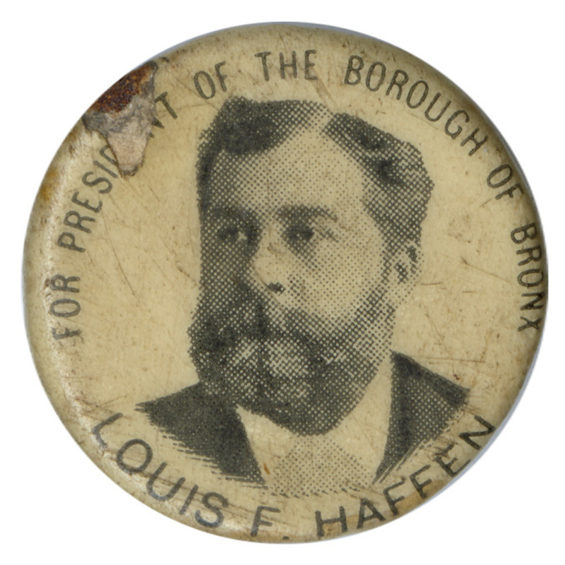 Round, white button with a black and white photograph of Louis F. Haffen. Black text reads "FOR PRESIDENT OF THE BOROUGH OF BRONX LOUIS F. HAFFEN"