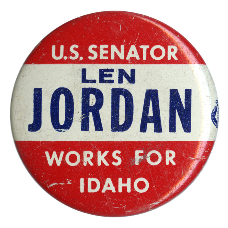 Round button with horizontal bands of red and white. White and blue text reads "U.S. SENATOR LEN JORDAN WORKS FOR IDAHO"