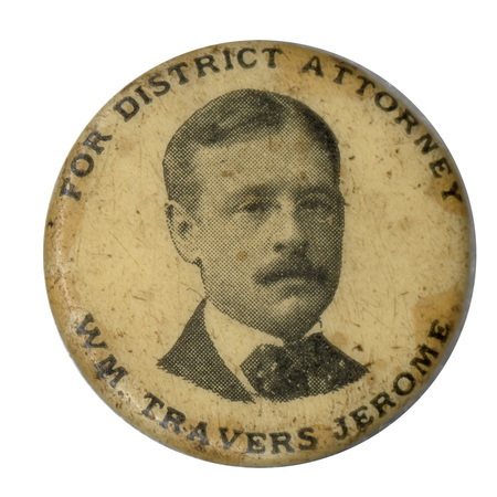 Round, white button with a portrait of William Travers Jerome and the text: "For district attorney Wm. Travers Jerome". 