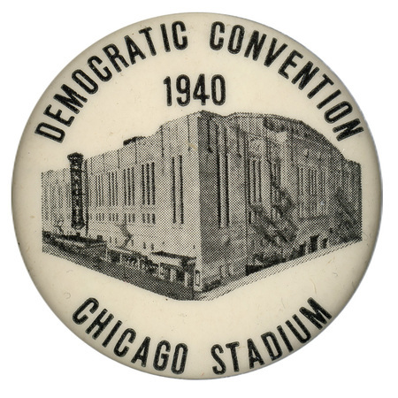 Round, white button with a photograph of the Chicago Stadium at the center. Black text encircles the photograph and reads: "Democratic Convention 1940 Chicago Stadium".