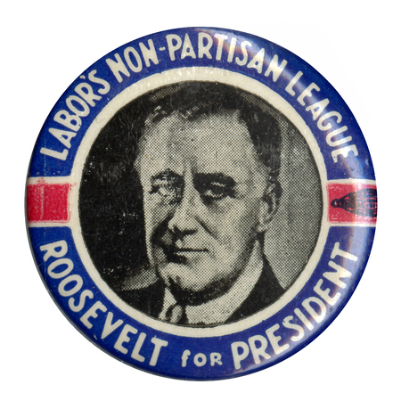 Round button with a black and white portrait of Franklin Roosevelt, and a dark blue border. White text on the border reads "Labor's Non-Partisan League Roosevelt for President".