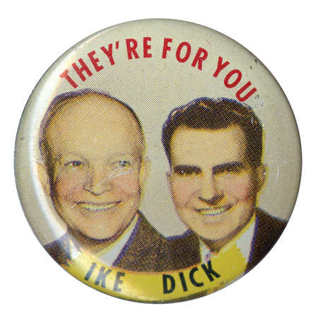 Round, off-white button with color portraits of Dwight D. Eisenhower and Richard Nixon. Text encircling the portraits reads "They're For You Ike Dick". 