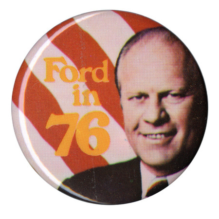 Round button with a color photograph of Gerald Ford against red and white stripes. Yellow text reads "Ford in 76"