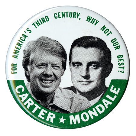 Round, white button with black and white photographs of Jimmy Carter and Walter Mondale. Green and white text reads "FOR AMERICA'S THIRD CENTURY, WHY NOT OUR BEST? CARTER-MONDALE"