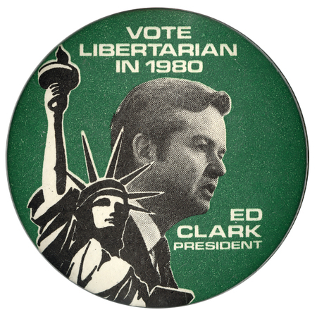 Round, green button with a black and white photograph of Ed Clark and a black and white drawing of the Statue of Liberty. White text reads "VOTE LIBERTARIAN IN 1980 ED CLARK PRESIDENT"