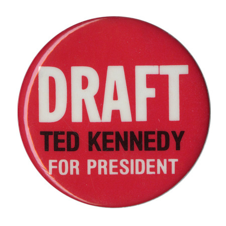 Round, red button with white and black text reading "DRAFT TED KENNEDY FOR PRESIDENT"