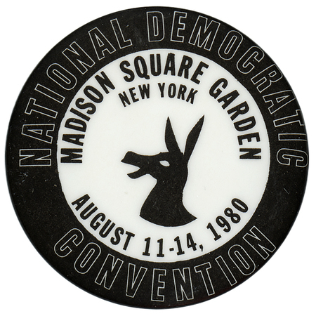 Round button with a black border and a black drawing of a donkey head within a white circle in the center. Black and white text reads "NATIONAL DEMOCRATIC CONVENTION MADISON SQUARE GARDEN NEW YORK AUGUST 11-14, 1980"