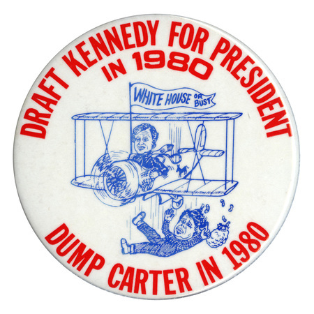 Round, white button with a blue cartoon drawing of Ted Kennedy flying a biplane and pulling an "EJECT" handle, with Jimmy Carter falling out of the plane alongside a bag of peanuts. The biplane has a drawing of a donkey on it and flies a banner with text reading "WHITE HOUSE OR BUST." Red text on the button reads "DRAFT KENNEDY FOR PRESIDENT IN 1980 DUMP CARTER IN 1980"