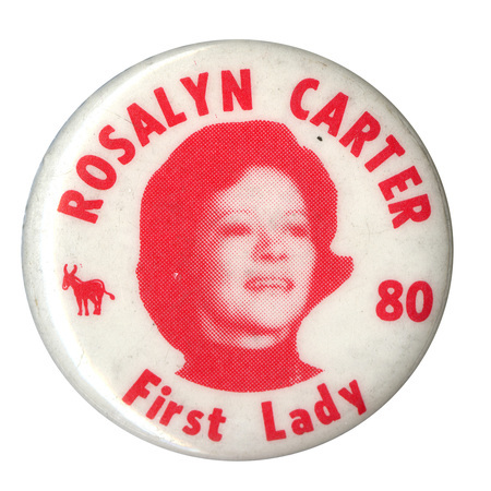 Round, white button with a red photograph of Rosalynn Carter and a red drawing of a donkey. Red text reads "ROSALYNN CARTER 80 First Lady"