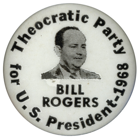 Round, white button with a black and white portrait of William Rogers and black text reading "Theocratic Party, Bill Rogers for U.S. President-1968."