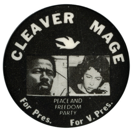 Round, black button with portraits of Eldridge Cleaver and Judy Mage in white below a white illustration of a dove. White text reads "Cleaver Mage, Peace and Freedom Party, For Pres., For V. Pres."