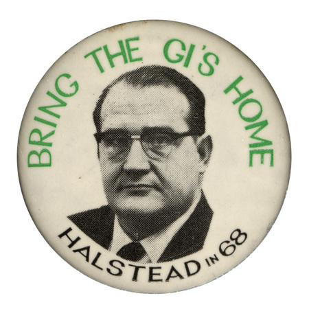 Round, white button with a black and white portrait of Fred Halstead and text reading "Bring the GI's home, Halstead in 68."