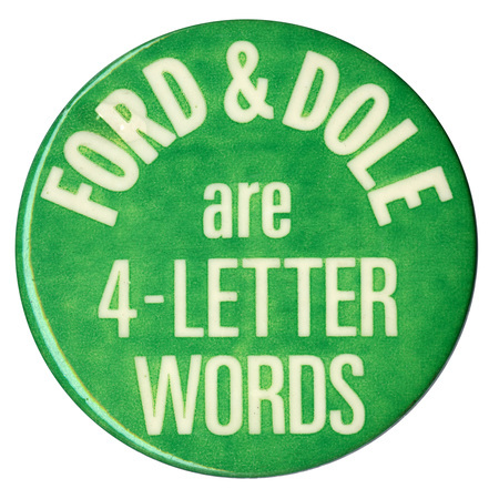 Round, green button with white text reading "FORD & DOLE are 4-LETTER WORDS"
