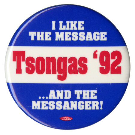 Round, blue and white button with white and red text reading "I LIKE THE MESSAGE Tsongas '92 ...AND THE MESSENGER!"