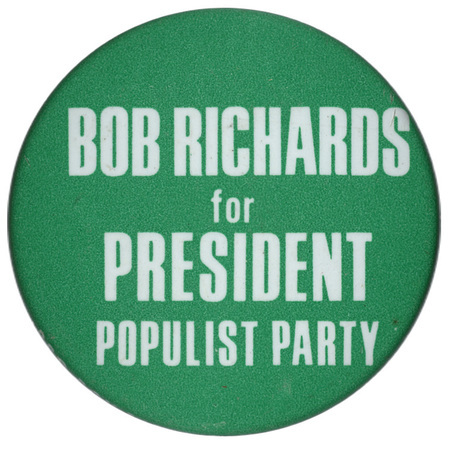 Round, green button with white text reading "BOB RICHARDS for PRESIDENT POPULIST PARTY"