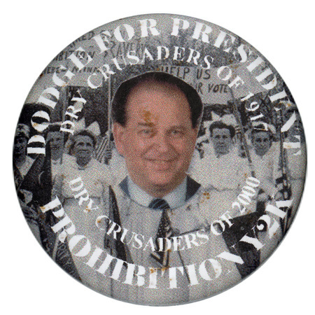 Round button with a color photograph of Earl F. Dodge against a black and white photograph of a group marchers wearing white. White text reads "DODGE FOR PRESIDENT DRY CRUSADERS OF 1917 DRY CRUSADERS OF 2000 PROHIBITION Y2K"