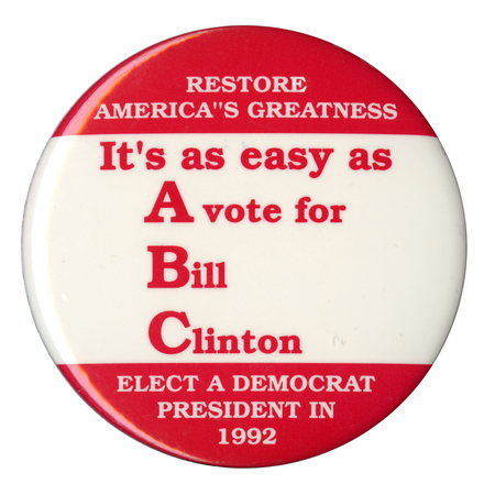 Round button with bands of red and white. Contrasting white and red text reads "RESTORE AMERICA'S GREATNESS It's as easy as A vote for Bill Clinton ELECT A DEMOCRAT PRESIDENT IN 1992". Letters are highlighted to read "ABC"