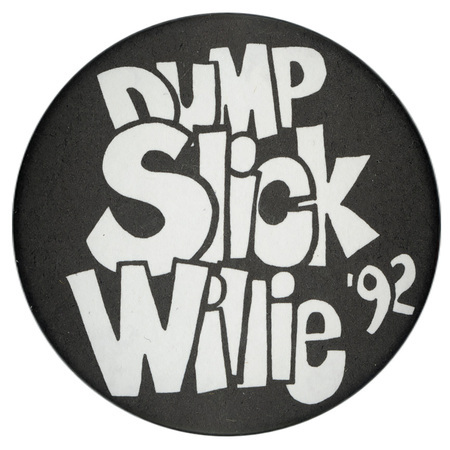 Round, black button with blocky white text reading "DUMP Slick Willie '92"