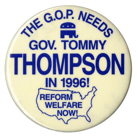 Round, white button with blue text reading "THE G.O.P. NEEDS GOV. TOMMY THOMPSON IN 1996!" Inside an outline of the United States is blue text reading "REFORM WELFARE NOW!"