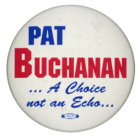 Round, white button with blue and red text reading "PAT BUCHANAN...A Choice not an Echo..."