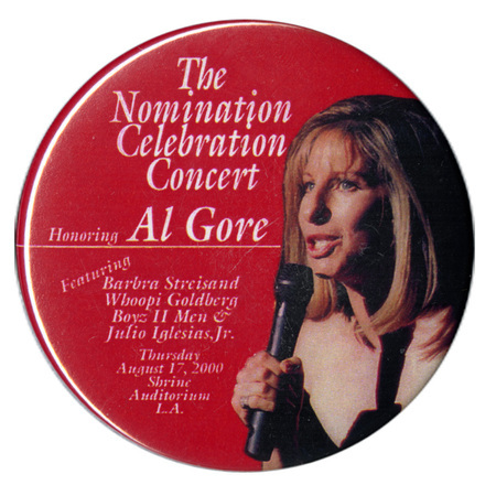 Round, red button with a color photograph of Barbra Streisand. White text reads "The Nomination Celebration Concert Honoring Al Gore Featuring Barbra Streisand Whoopi Goldberg Boyz II Men & Julio Iglesias, Jr. Thursday August 17, 2000 Shrine Auditorium L.A."