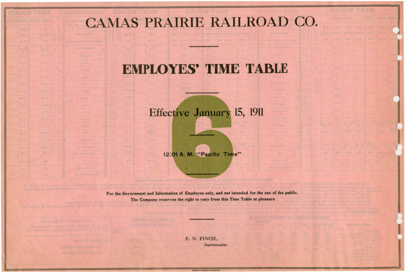Camas Prairie Railroad Co. Employees' Time Table 6 Effective January 15, 1911 12:01 A. M. "Pacific Time".  For the Government and Information of Employees only, and not intended for the use of the public. The Company reserves the right to vary from this Time Table at pleasure. F. N. Finch Manager (Superintendent). 2 pages.