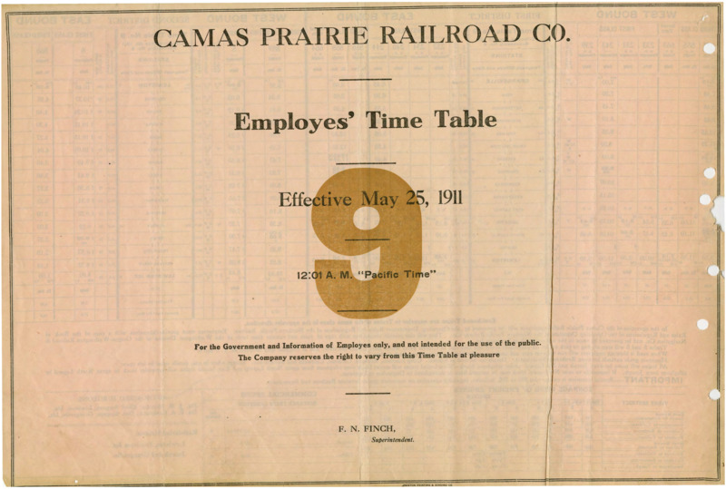 Camas Prairie Railroad Co. Employees' Time Table 9 Effective May 25, 1911 12:01 A. M. "Pacific Time". For the Government and Information of Employees only, and not intended for the use of the public. The Company reserves the right to vary from this Time Table at pleasure. F. N. Finch Manager (Superintendent). 2 pages.