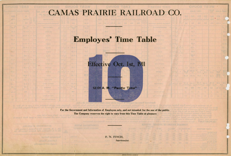 Camas Prairie Railroad Co. Employees' Time Table 10 Effective Oct. 1st, 1911 12:01 A. M. "Pacific Time".  For the Government and Information of Employees only, and not intended for the use of the public. The Company reserves the right to vary from this Time Table at pleasure. F. N. Finch Manager (Superintendent). 2 pages.