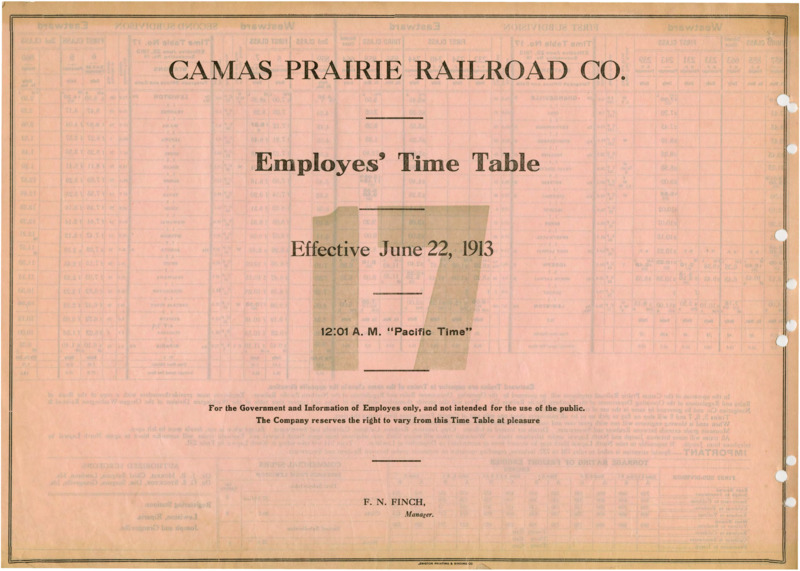 Camas Prairie Railroad Co. Employees' Time Table 17 Effective June 22, 1913 12:01 A. M. "Pacific Time". For the Government and Information of Employees only, and not intended for the use of the public. The Company reserves the right to vary from this Time Table at pleasure. F. N. Finch Manager. 2 pages.