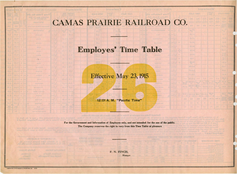Camas Prairie Railroad Co. Employees' Time Table 26 Effective May 23, 1915 12:01 A. M. "Pacific Time". For the Government and Information of Employees only, and not intended for the use of the public. The Company reserves the right to vary from this Time Table at pleasure. F. N. Finch Manager. 2 pages.