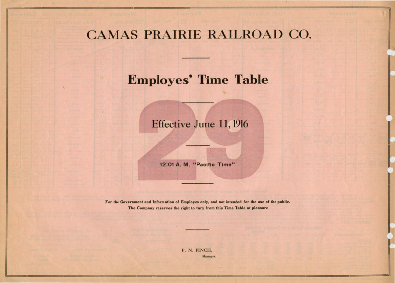 Camas Prairie Railroad Co. Employees' Time Table 29 Effective June 11, 1916 12:01 A. M. "Pacific Time". For the Government and Information of Employees only, and not intended for the use of the public. The Company reserves the right to vary from this Time Table at pleasure. F. N. Finch Manager. 2 pages.