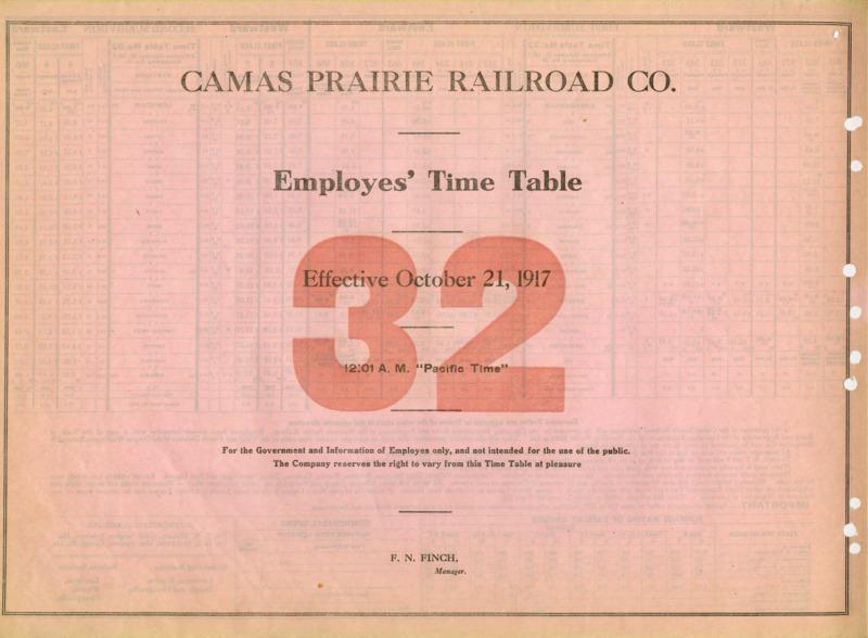 Camas Prairie Railroad Co. Employees' Time Table 32 Effective October 21, 1917 12:01 A. M. "Pacific Time". For the Government and Information of Employees only, and not intended for the use of the public. The Company reserves the right to vary from this Time Table at pleasure. F. N. Finch Manager. 2 pages.