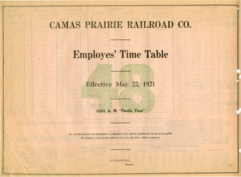Camas Prairie Railroad Co. Employees' Time Table 48 Effective May 22, 1921 12:01 A.M. "Pacific Time". For the Government and Information of Employees only, and not intended for the use of the public. The Company reserves the right to vary from this Time Table at pleasure. R. E. Hanrahan Manager. 2 pages.