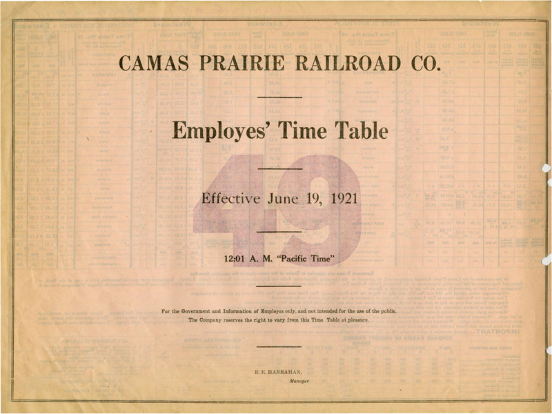 Camas Prairie Railroad Co. Employees' Time Table 49 Effective June 19, 1921 12:01 A. M. "Pacific Time". For the Government and Information of Employees only, and not intended for the use of the public. The Company reserves the right to vary from this Time Table at pleasure. R. E. Hanrahan Manager. 2 pages.