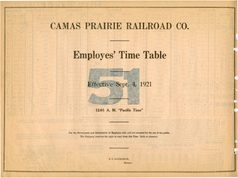 Camas Prairie Railroad Co. Employees' Time Table 51 Effective Sept. 4, 1921 12:01 A. M. "Pacific Time". For the Government and Information of Employees only, and not intended for the use of the public. The Company reserves the right to vary from this Time Table at pleasure. R. E. Hanrahan Manager. 2 pages.