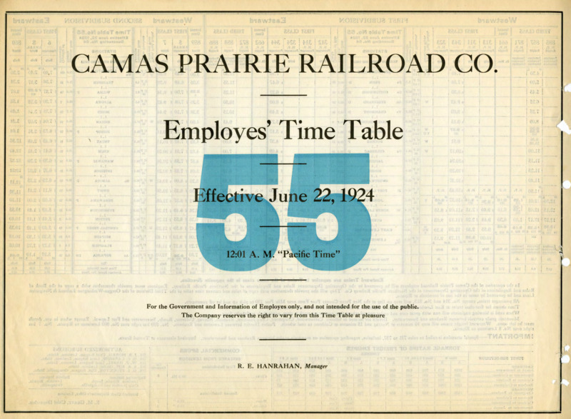 Camas Prairie Railroad Co. Employees' Time Table 55 Effective Junes 22, 1924 12:01 A. M. "Pacific Time". For the Government and Information of Employees only, and not intended for the use of the public. The Company reserves the right to vary from this Time Table at pleasure. R. E. Hanrahan Manager. 2 pages.