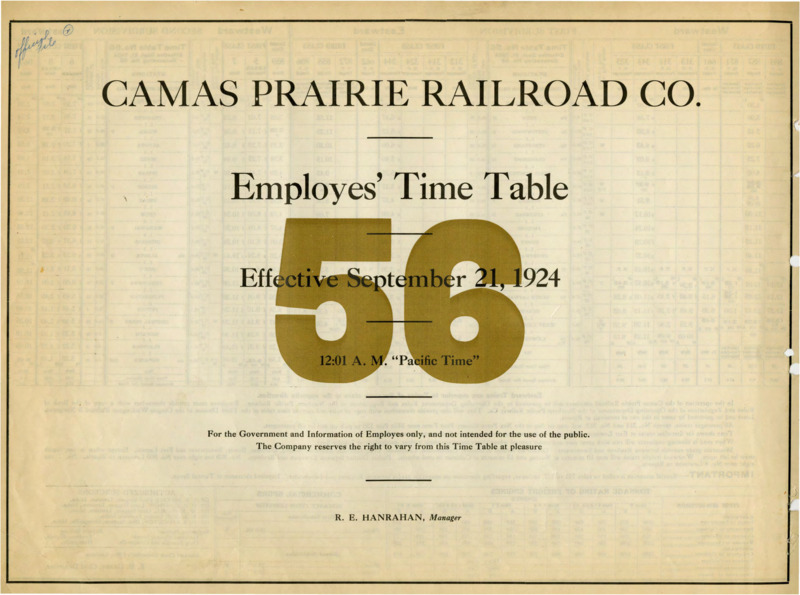Camas Prairie Railroad Co. Employees' Time Table 56 Effective September 21, 1924 12:01 A. M. "Pacific Time". For the Government and Information of Employees only, and not intended for the use of the public. The Company reserves the right to vary from this Time Table at pleasure. R. E. Hanrahan Manager. 2 pages.