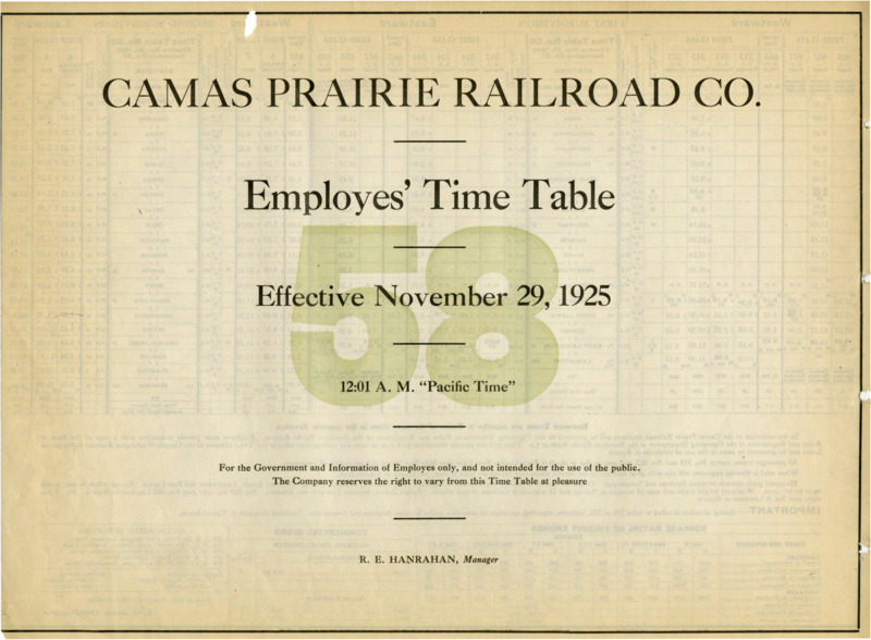 Camas Prairie Railroad Co. Employees' Time Table 58 Effective November 29, 1925 12:01 A. M. "Pacific Time".  For the Government and Information of Employees only, and not intended for the use of the public. The Company reserves the right to vary from this Time Table at pleasure. R. E. Hanrahan Manager. 2 pages.