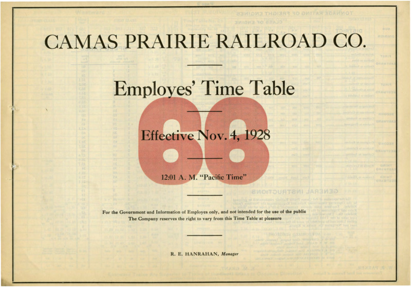 Camas Prairie Railroad Co. Employees' Time Table 66 Effective November 4, 1928 12:01 A. M. "Pacific Time".  For the Government and Information of Employees only, and not intended for the use of the public. The Company reserves the right to vary from this Time Table at pleasure. R. E. Hanrahan Manager. 6 pages.