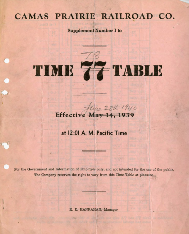 Camas Prairie Railroad Co. Supplement Number 1 to Time Table 78 Effect June 28, 1940 at 12:01 A. M. Pacific Time.  For the Government and Information of Employees only, and not intended for the use of the public. The Company reserves the right to vary from this Time Table at pleasure. R. E. Hanrahan Manager. 2 pages.