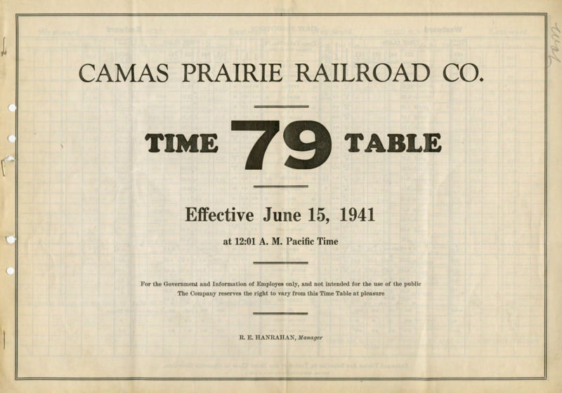 Camas Prairie Railroad Co. Time Table 79 Effective June 15, 1941 at 12:01 A. M. Pacific Time.  For the Government and Information of Employees only, and not intended for the use of the public. The Company reserves the right to vary from this Time Table at pleasure. R. E. Hanrahan Manager. 6 pages.