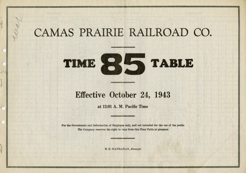 Camas Prairie Railroad Co. Time Table 85 Effective October 24, 1943 at 12:01 A. M. Pacific Time. For the Government and Information of Employees only, and not inteded for the use of the public. The Company reserves the right to very from this Time Table at pleasure. 6 pages.