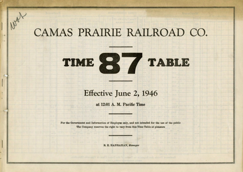 Camas Prairie Railroad Co. Time Table 87 Effective June 2, 1946 at 12:01 A. M. Pacific Time. For the Government and Information of Employees only, and not intended for the use of the public. The Company reserves the right to vary from this Time Table at pleasure. R. E. Hanrahan, Manager. 6 pages.