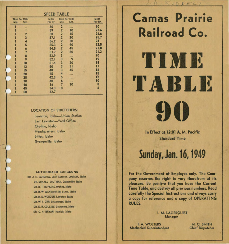 Camas Prairie Railroad Co. Time Table 90 In Effect at 12:01 A. M. Pacific Standard Time Sunday, January 16, 1949.  For the Government of Employees only. The Company reserves the right to cary therefrom at its pleasure. Be positive that you have the Current Time Table, and destroy all previous numbers. Read carefully the Special Instructions and always carry a copy for reference and a copy of OPERATING RULES. I. M. Lagerquist Manager, I. A. Wolters Mechanical Superintendent, M. C. Smith Chief Dispatcher. 7 pages.