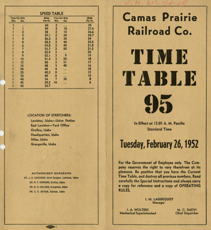 Camas Prairie Railroad Co. Time Table 95 In Effect at 12:01 A. M. Pacific Standard Time Tuesday, February 26, 1952.  For the Government of Employees only. The Company reserves the right to cary therefrom at its pleasure. Be positive that you have the Current Time Table, and destroy all previous numbers. Read carefully the Special Instructions and always carry a copy for reference and a copy of OPERATING RULES. I. M. Lagerquist Manager, I. A. Wolters Mechanical Superintendent, M. C. Smith Chief Dispatcher. 8 pages.