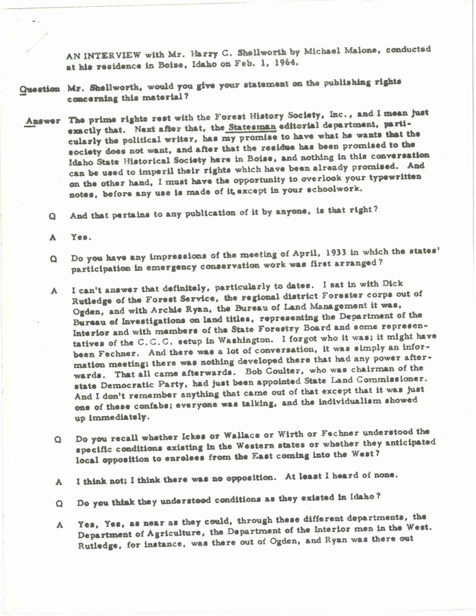 Interview of Harry C. Shellworth by Michael Malone, conducted at his residence in Boise, Idaho on February 1, 1964. Describes his relationships with Idaho Governor C. Ben Ross, other government officials, including Senator Borah, and his role in how the CCC was implemented in Idaho.