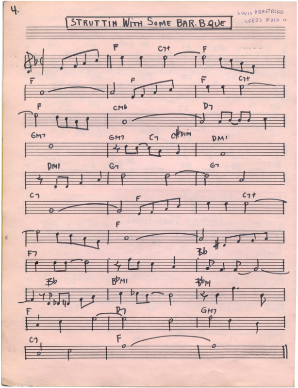 Pink page bound in music manuscript book. The top left has a 4., the middle has "Struttin With Some bar.b.que," and the music and all notation is written with black marker. Chord names are written over the top of measures. The top right has "Louis Armstrong Leeds Music Co" written in blue pen ink. "Struttin with some bar.b.que" (1927) was composed by Lil Hardin (1898-1971), who was married to Louis Armstrong (Dates). When the two divorced, Hardin sued Armstrong for song custody. Hardin won, though Armstrong continued claiming ownership. Cheatham recorded this piece on his album "It's a Good Life!" (1982). Hardin helped Cheatham begin his music career in 1920s Chicago (I Guess I'll Get the Papers and Go Home pg. 13).