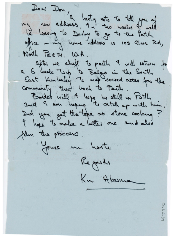 Handwritten letter where Akerman sent Crabtree a letter to update him on his new address in North Perth. After his move he is going to go Southeast Kimberley to map sacred areas. He hopes to meet up with Bordes when he returns from SE Kimberley. He asked Crabtree if he got the tape on stone heating and that he hopes to film the process soon.