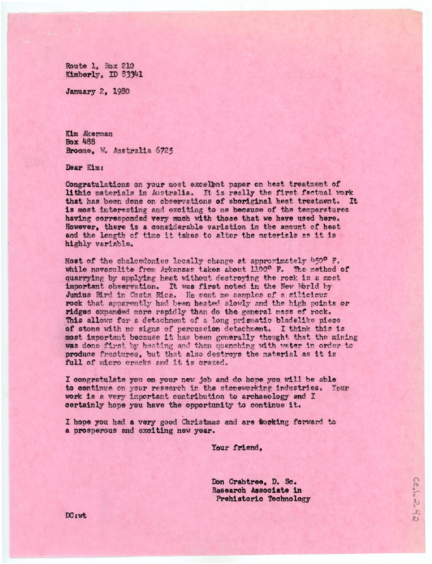 Typewritten letter from Crabtree where he wrote back to Kim congratulating him on his paper on heat treatment of lithic materials in Australia. He compares it to heat treating in the US, but states that the paper is the first factual work on the subject.